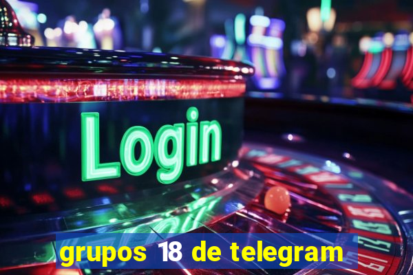 grupos 18 de telegram